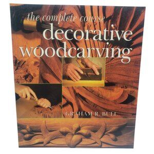 The Complete Course Decorative Woodcarving By Graham R. Bull Paperback Book